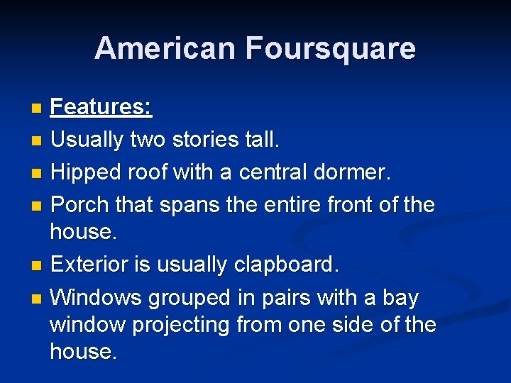 American Foursquare Features: n Usually two stories tall. n Hipped roof with a central