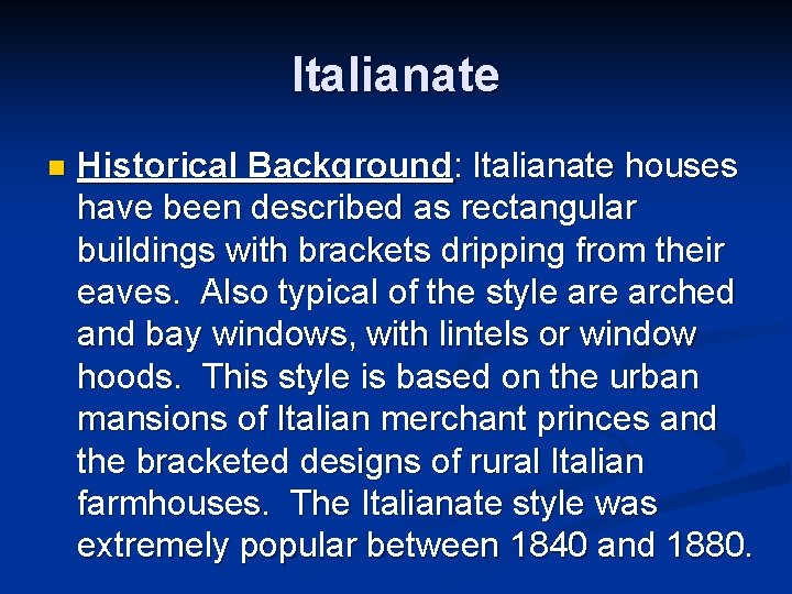 Italianate n Historical Background: Italianate houses have been described as rectangular buildings with brackets