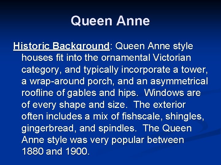 Queen Anne Historic Background: Queen Anne style houses fit into the ornamental Victorian category,
