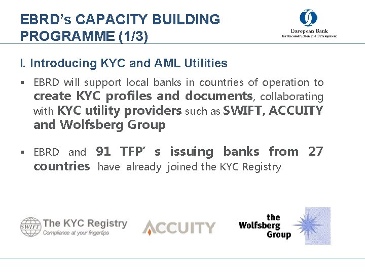 EBRD’s CAPACITY BUILDING PROGRAMME (1/3) I. Introducing KYC and AML Utilities § EBRD will