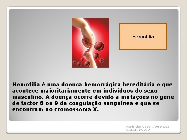 Hemofilia é uma doença hemorrágica hereditária e que acontece maioritariamente em indivíduos do sexo