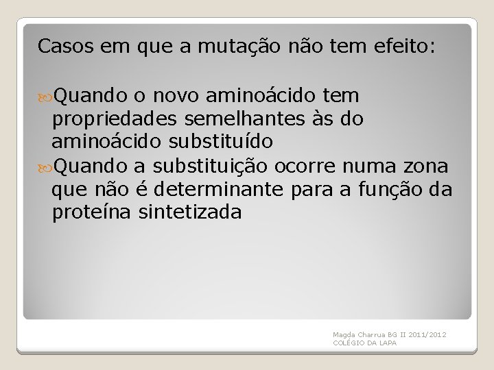 Casos em que a mutação não tem efeito: Quando o novo aminoácido tem propriedades