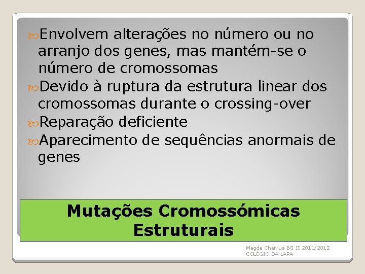  Envolvem alterações no número ou no arranjo dos genes, mas mantém-se o número