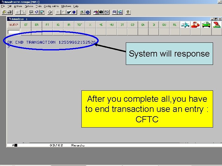 System will response After you complete all, you have to end transaction use an