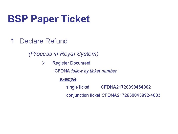 BSP Paper Ticket 1 Declare Refund (Process in Royal System) Ø Register Document CFDNA