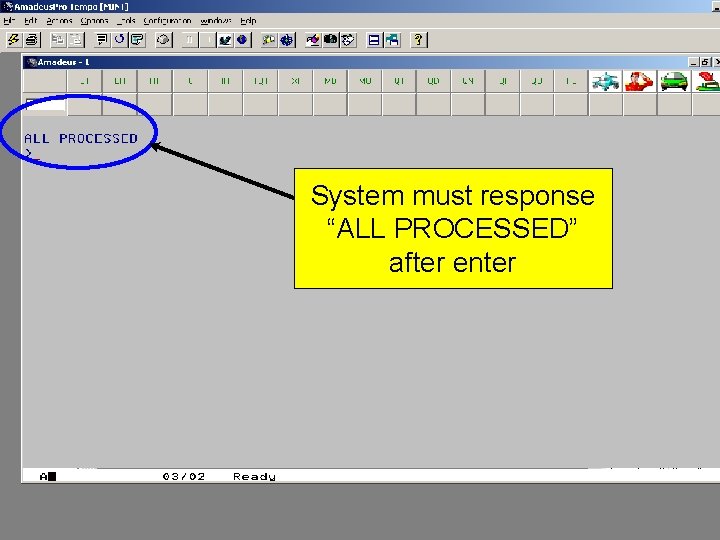 System must response “ALL PROCESSED” after enter 