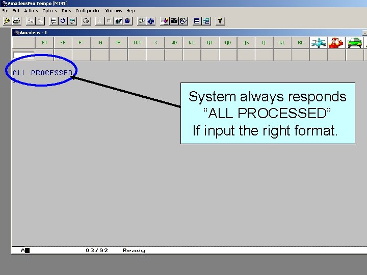 System always responds “ALL PROCESSED” If input the right format. 