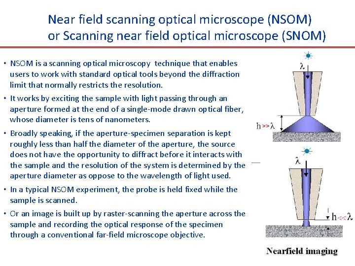 Near field scanning optical microscope (NSOM) or Scanning near field optical microscope (SNOM) •