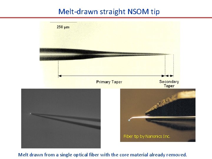 Melt-drawn straight NSOM tip Fiber tip by Nanonics Inc. Melt drawn from a single