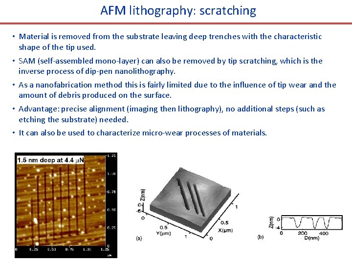 AFM lithography: scratching • Material is removed from the substrate leaving deep trenches with