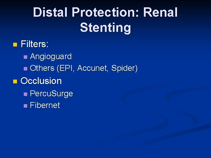 Distal Protection: Renal Stenting n Filters: Angioguard n Others (EPI, Accunet, Spider) n n