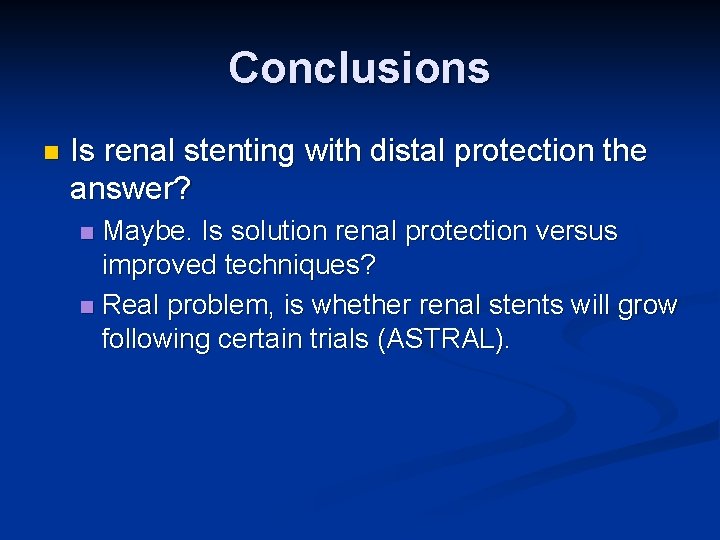 Conclusions n Is renal stenting with distal protection the answer? Maybe. Is solution renal