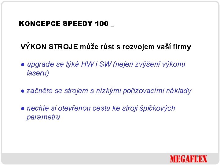 KONCEPCE SPEEDY 100 _ VÝKON STROJE může růst s rozvojem vaší firmy ● upgrade