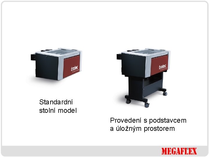Standardní stolní model Provedení s podstavcem a úložným prostorem 
