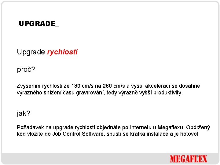 UPGRADE_ Upgrade rychlosti proč? Zvýšením rychlosti ze 180 cm/s na 280 cm/s a vyšší