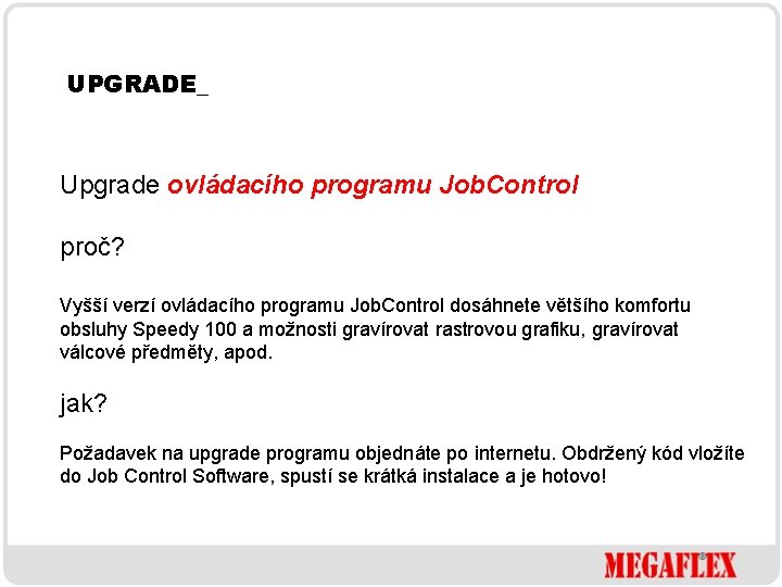 UPGRADE_ Upgrade ovládacího programu Job. Control proč? Vyšší verzí ovládacího programu Job. Control dosáhnete