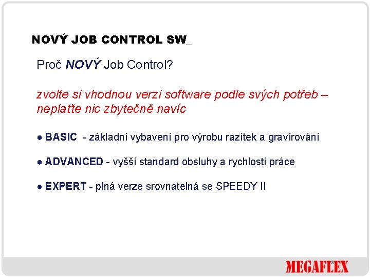 NOVÝ JOB CONTROL SW_ Proč NOVÝ Job Control? zvolte si vhodnou verzi software podle