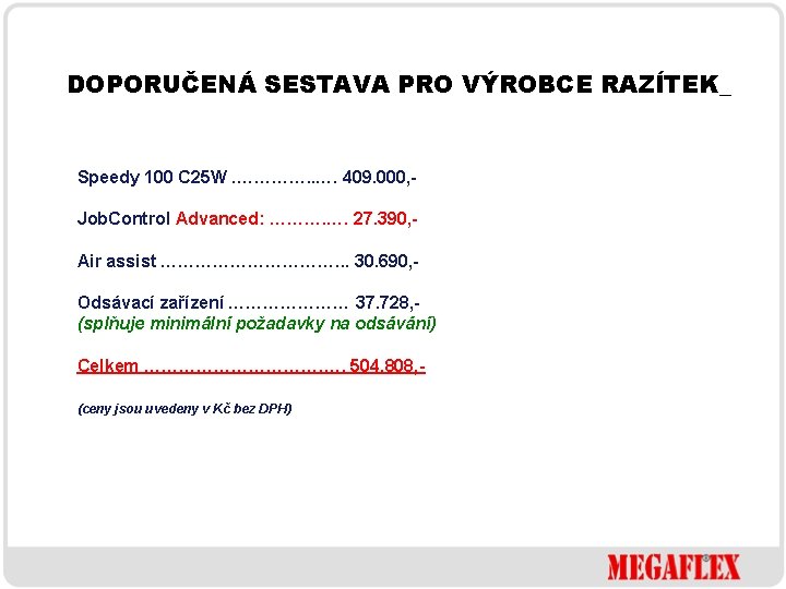 DOPORUČENÁ SESTAVA PRO VÝROBCE RAZÍTEK_ Speedy 100 C 25 W. …………. . …. 409.