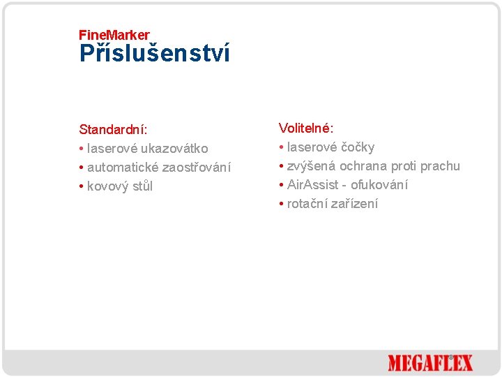 Fine. Marker Příslušenství Standardní: • laserové ukazovátko • automatické zaostřování • kovový stůl Volitelné: