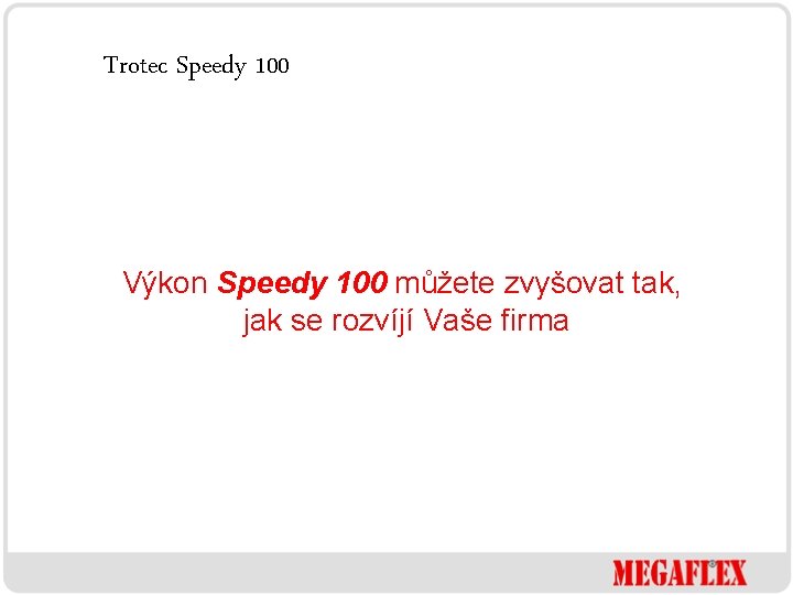 Trotec Speedy 100 Výkon Speedy 100 můžete zvyšovat tak, jak se rozvíjí Vaše firma