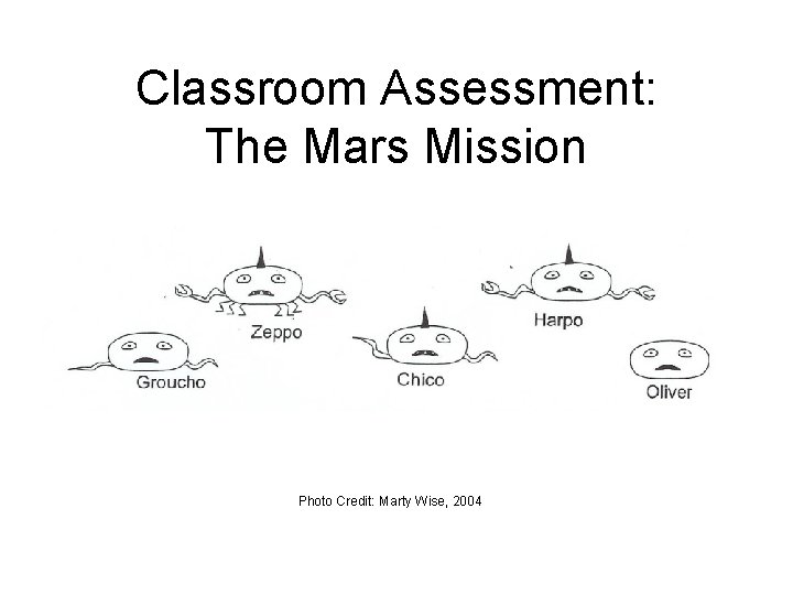 Classroom Assessment: The Mars Mission Photo Credit: Marty Wise, 2004 