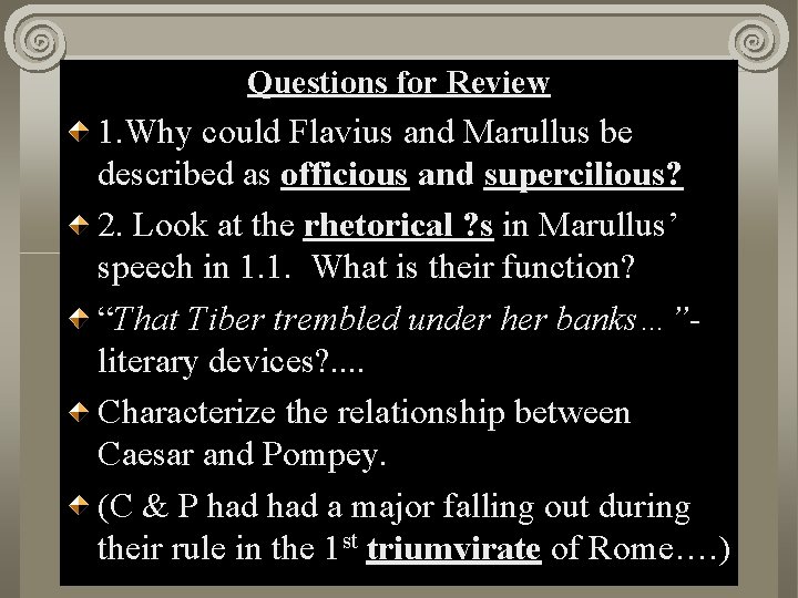 Questions for Review 1. Why could Flavius and Marullus be described as officious and