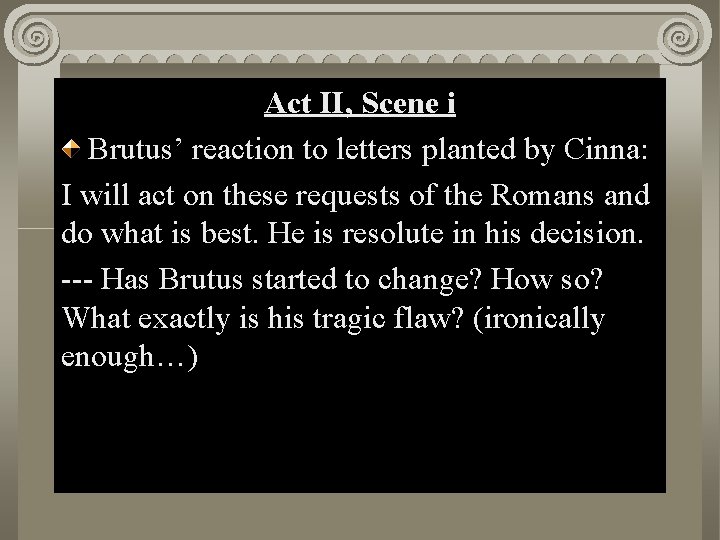 Act. II, Scene Act Scenei i Brutus’ reaction to letters planted by Cinna: I
