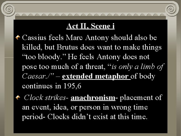 Act. II, Scene Act Scenei i Cassius feels Marc Antony should also be killed,