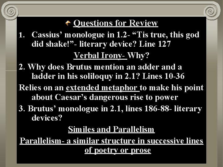 Questions for Review 1. Cassius’ monologue in 1. 2 - “Tis true, this god