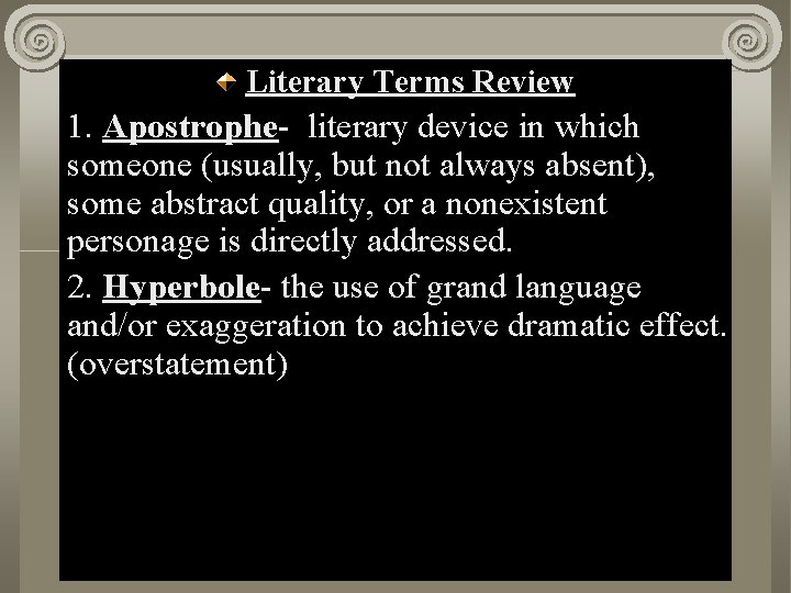 Literary Terms Review 1. Apostrophe- literary device in which someone (usually, but not always