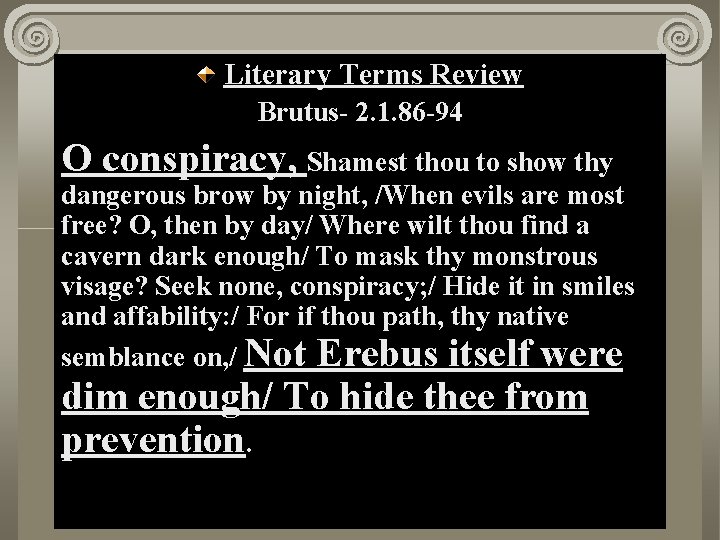 Literary Terms Review Brutus- 2. 1. 86 -94 O conspiracy, Shamest thou to show