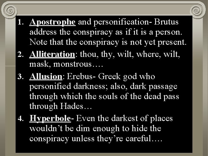 1. Apostrophe and personification- Brutus address the conspiracy as if it is a person.