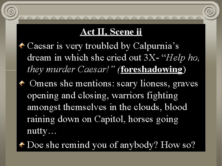 Act. II, Scene ii i Act Scene Caesar is very troubled by Calpurnia’s dream