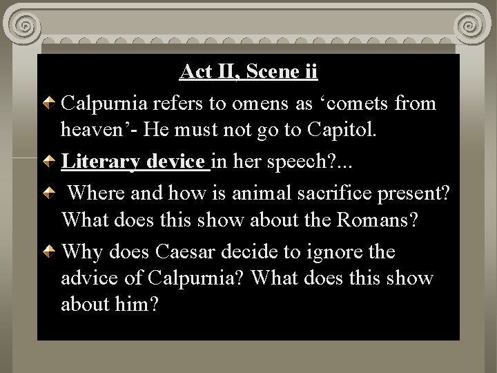 Act. II, Scene ii i Act Scene Calpurnia refers to omens as ‘comets from
