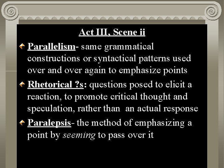 Act II, III, Scene ii i Act Parallelism- same grammatical constructions or syntactical patterns
