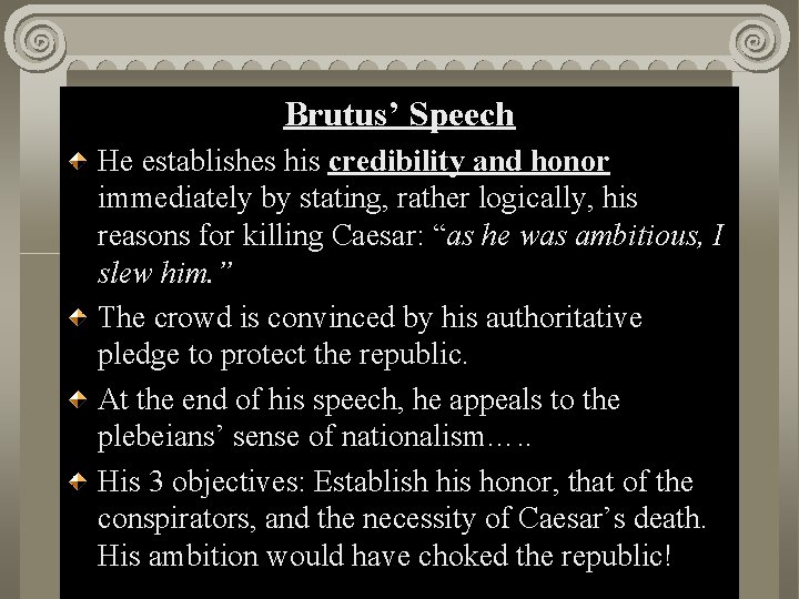 Brutus’ Speech i Act II, Scene He establishes his credibility and honor immediately by