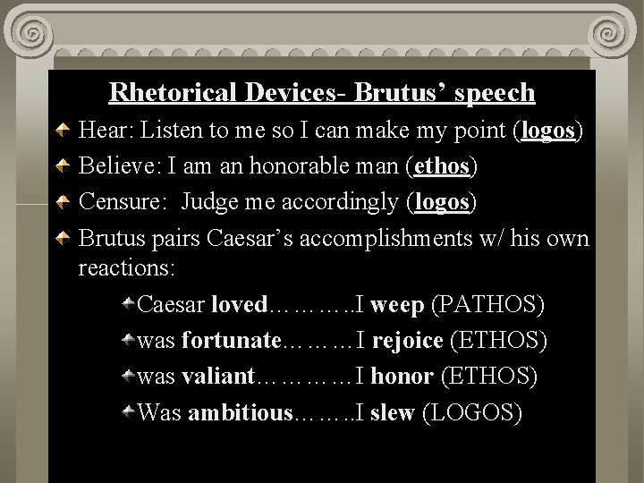 Rhetorical Brutus’ Act. Devices. II, Scene i speech Hear: Listen to me so I