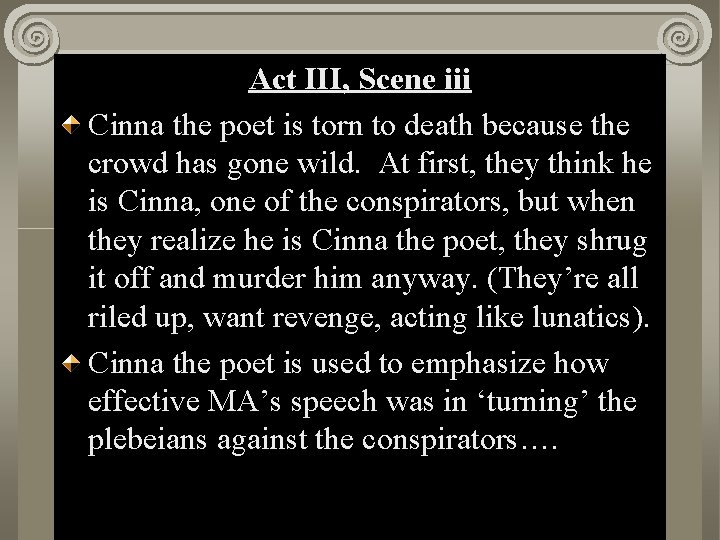 Act III, Scene iii Act II, Scene i Cinna the poet is torn to