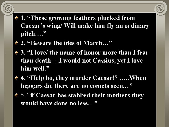 1. “These growing feathers plucked from Act II, make Scene Caesar’s wing/ Will him