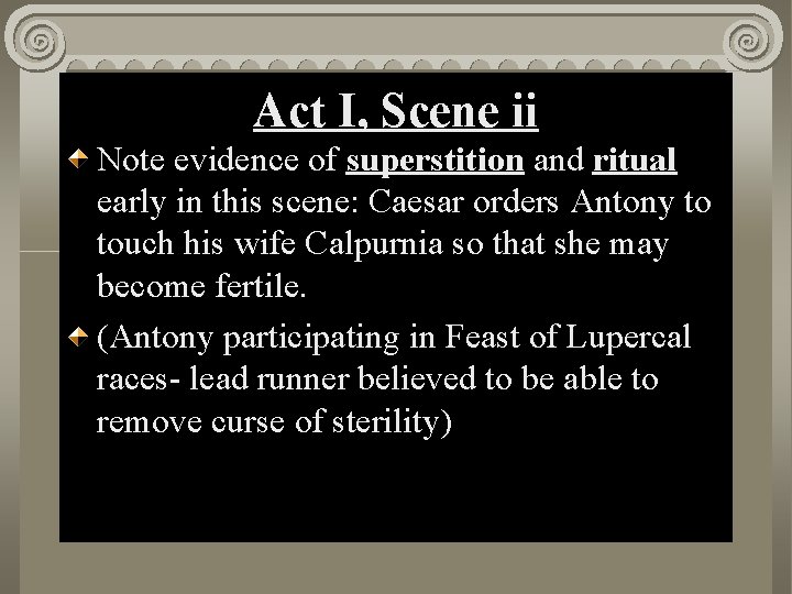 Act I, Scene ii Note evidence of superstition and ritual early in this scene: