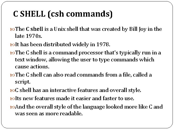 C SHELL (csh commands) The C shell is a Unix shell that was created