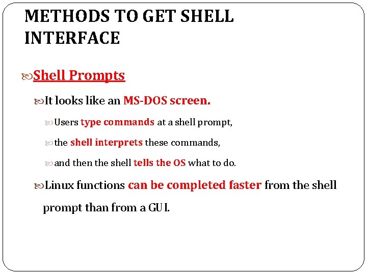 METHODS TO GET SHELL INTERFACE Shell Prompts It looks like an MS-DOS screen. Users