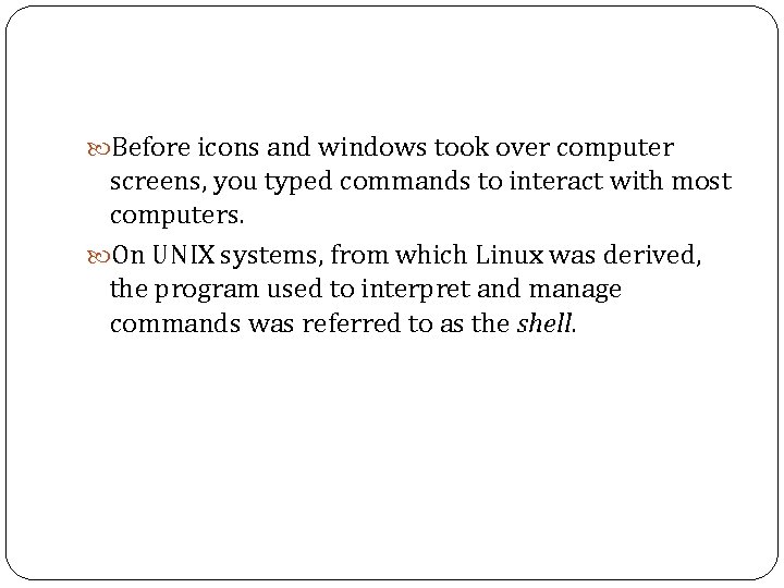  Before icons and windows took over computer screens, you typed commands to interact
