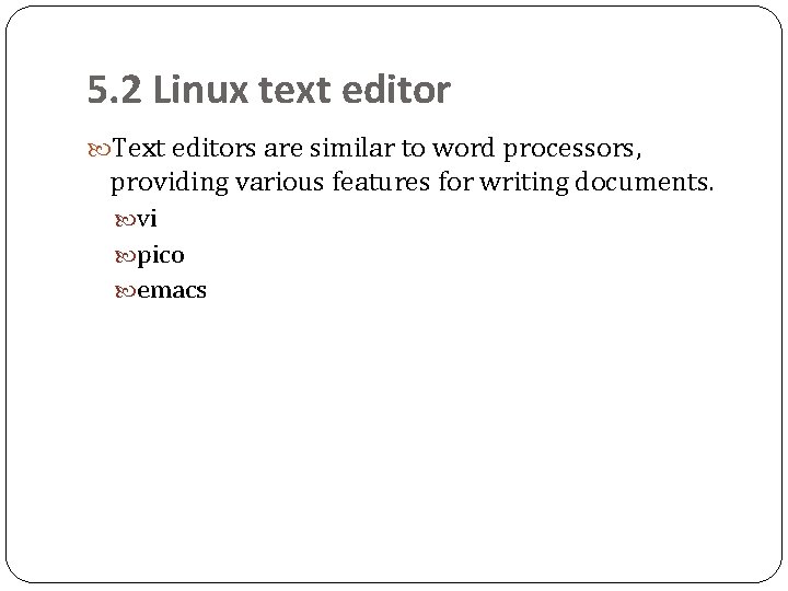 5. 2 Linux text editor Text editors are similar to word processors, providing various