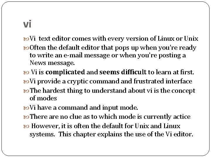 vi Vi text editor comes with every version of Linux or Unix Often the