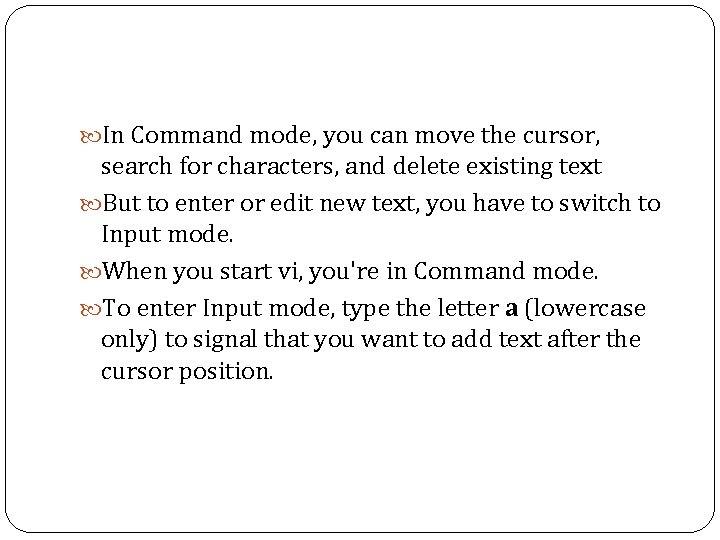  In Command mode, you can move the cursor, search for characters, and delete