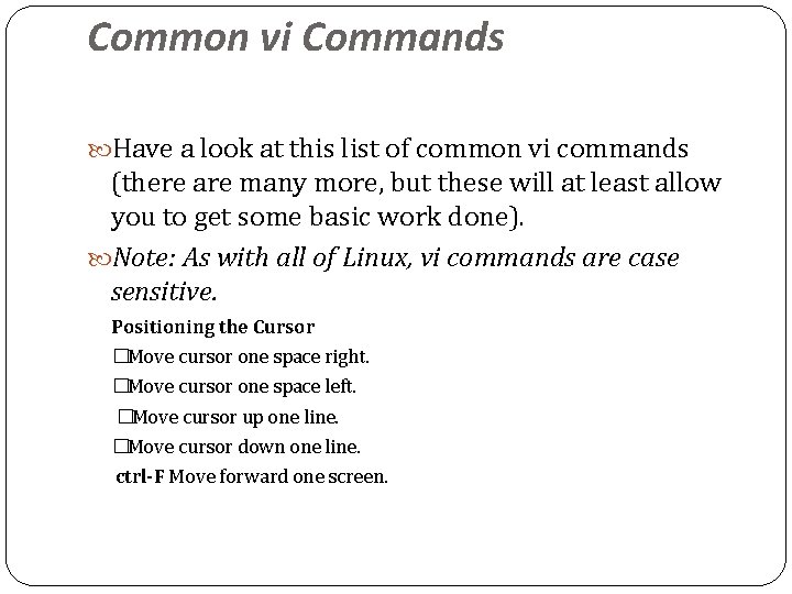Common vi Commands Have a look at this list of common vi commands (there