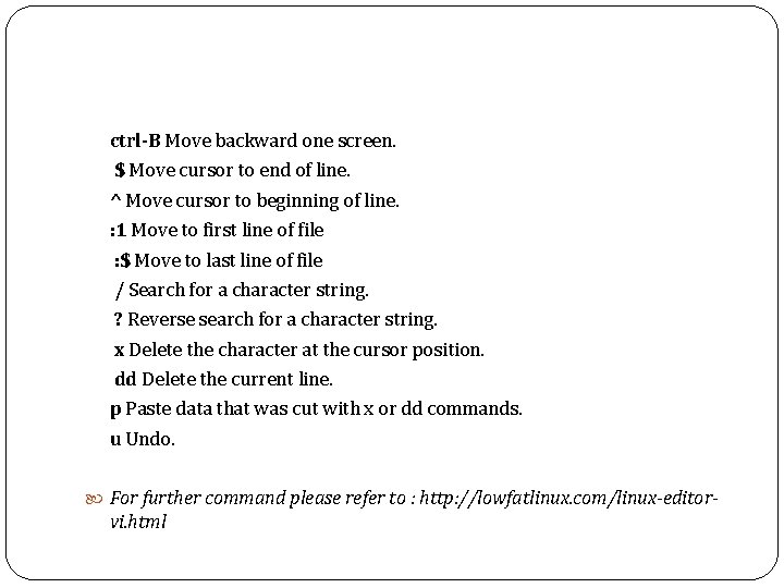 ctrl-B Move backward one screen. $ Move cursor to end of line. ^ Move