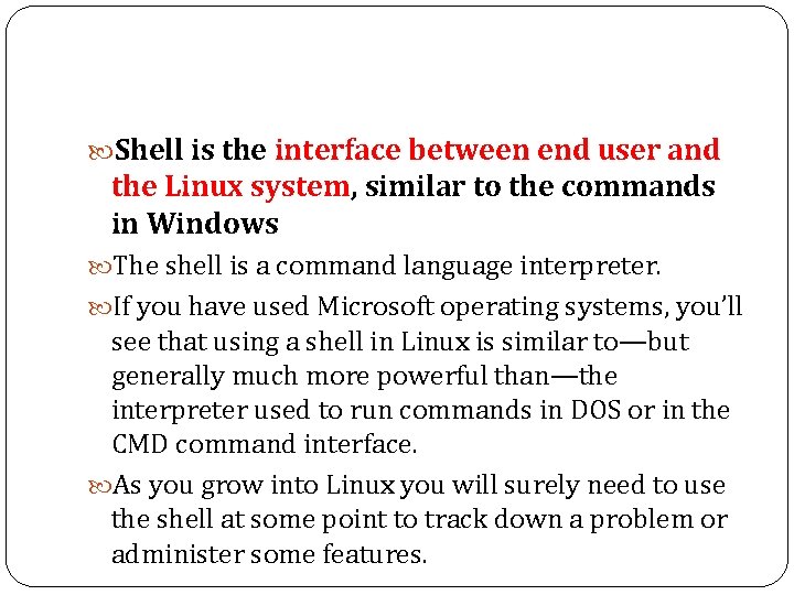  Shell is the interface between end user and the Linux system, similar to