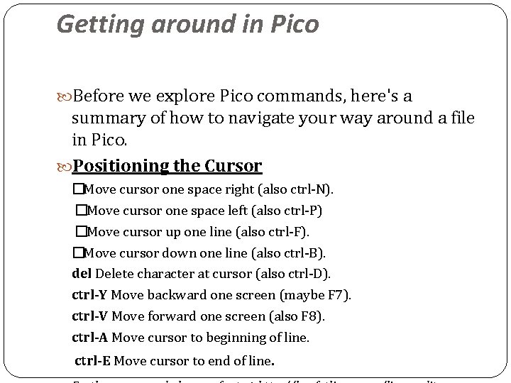 Getting around in Pico Before we explore Pico commands, here's a summary of how